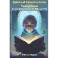 Spiritual Adventures for Young Souls: Inspiring short stories for kids 9-12