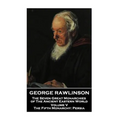George Rawlinson - The Seven Great Monarchies of The Ancient Eastern World - Volume V: The Fifth Monarchy: Persia