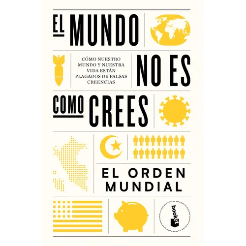 El Mundo No Es Como Crees: Cómo Nuestro Mundo Y Nuestra Vida Están Plagados de Falsas Creencias / The World Is Not as You Think