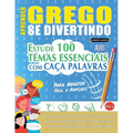 Aprender Grego Se Divertindo! - Para Adultos: Fácil a Avançado - Estude 100 Temas Essenciais Com Caça Palavras - Vol.1