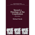 Toward a Theology of the Corporation (Studies in Religion, Philosophy, and Public Policy)