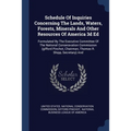 Schedule Of Inquiries Concerning The Lands, Waters, Forests, Minerals And Other Resources Of America 3d Ed: Formulated By The Executive Committee Of T