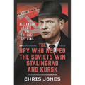 The Spy Who Helped the Soviets Win Stalingrad and Kursk: Alexander Foote and the Lucy Spy Ring