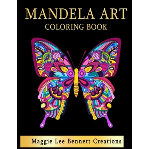 Mandela Art Coloring Book: An Adult Coloring Book Featuring 100 pages of the Most Beautiful Mandalas to color for Stress Relief and Relaxation