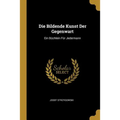 Die Bildende Kunst Der Gegenwart: Ein Büchlein Für Jedermann