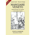 Mangiare Veneto -Veneto Cookbook: sette province in cucina - seven provinces, one kitchen