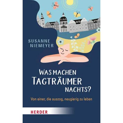 Was Machen Tagtraumer Nachts?: Von Einer, Die Auszog Neugierig Zu Leben