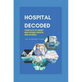 Hospital Decoded: Your Path to Smart Healthcare Choices and Savings