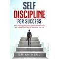 Self Discipline for Success: Daily Habits and Exercises to Build Self-Discipline and Program Your Mind for Success in Your Life