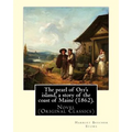 The pearl of Orr's island, a story of the coast of Maine (1862). By: Harriet Beecher Stowe: Novel (Original Classics)