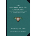The New Man And The Eternal Life: Notes On The Reiterated Amens Of The Son Of God (1881)