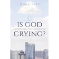 Is God Crying?: A Compelling End Time Message