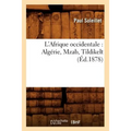 L'Afrique Occidentale: Algérie, Mzab, Tildikelt (Éd.1878)