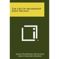 The Life of Archbishop John Ireland
