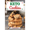 Keto Cookies: Discover 30 Easy to Follow Ketogenic Cookbook Cookies recipes for Your Low-Carb Diet with Gluten-Free and wheat to Maximize your weight