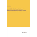 Report of the Third Annual Meeting of Members of the National Education League