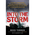 Into the Storm: Violent Tornadoes, Killer Hurricanes, and Death-Defying Adventures in Extreme Weather