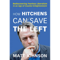 How Hitchens Can Save the Left: Rediscovering Fearless Liberalism in an Age of Counter-Enlightenment