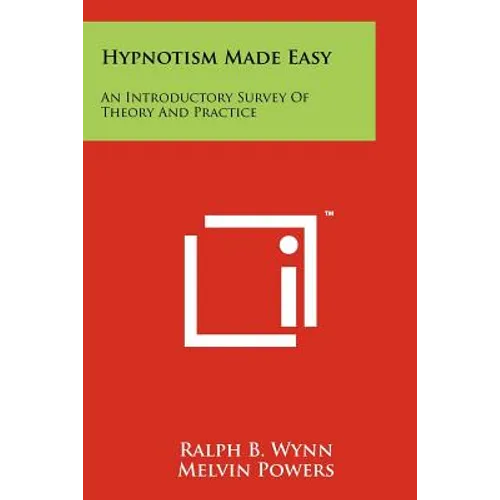 Hypnotism Made Easy: An Introductory Survey of Theory and Practice