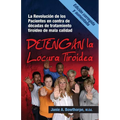 Detengan La Locura Tiroidea: La Revolucion de Los Pacientes En Contra de Decadas de Tratamiento Tiroideo de Mala Calidad
