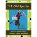 Sick Girl Speaks!: Lessons and Ponderings Along the Road to Acceptance