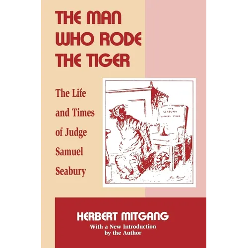 The Man Who Rode the Tiger: The Life and Times of Judge Samuel Seabury