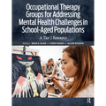 Occupational Therapy Groups for Addressing Mental Health Challenges in School-Aged Populations: A Tier II Resource