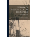 History of Frances Slocum, the Captive: A Civilized Heredity Vs. a Savage, and Later Barbarous, Environment