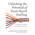 Unlocking the Potential of Team-Based Staffing: A Guide for School and System Leaders