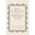 Joy, Sorrow and Abiding Hope (A Family History): Including Victorious Hope, a sermon by Rev. P. Desmond Parker
