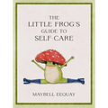 The Little Frog's Guide to Self-Care: Affirmations, Self-Love and Life Lessons According to the Internet's Beloved Mushroom Frog