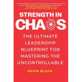Strength in Chaos: The Ultimate Leadership Blueprint for Mastering the Uncontrollable