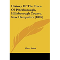 History Of The Town Of Peterborough, Hillsborough County, New Hampshire (1876)