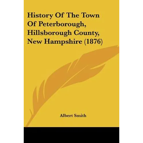 History Of The Town Of Peterborough, Hillsborough County, New Hampshire (1876)