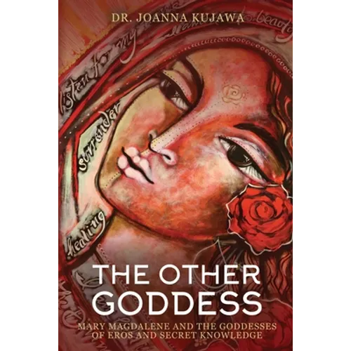 The Other Goddess: Mary Magdalene and the Goddesses of Eros and Secret Knowledge