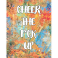 Cheer the F*ck Up: A Motivating Swear Word Coloring Book for Adults, Positive Sh*t to Color Your Mood Happy, stress revlieving, inspirational quotes.
