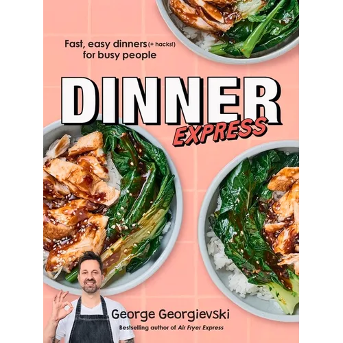 Dinner Express: Fast, Easy Dinners (+ Hacks!) for Busy People