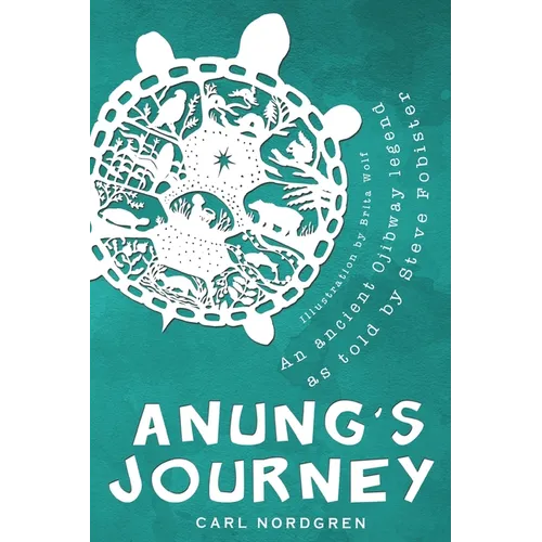 Anung's Journey: An Ancient Ojibway Legend as Told by Steve Fobister
