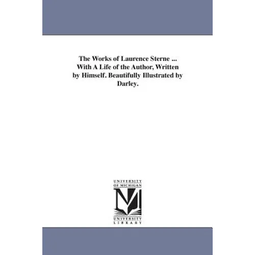 The Works of Laurence Sterne ... With A Life of the Author, Written by Himself. Beautifully Illustrated by Darley.