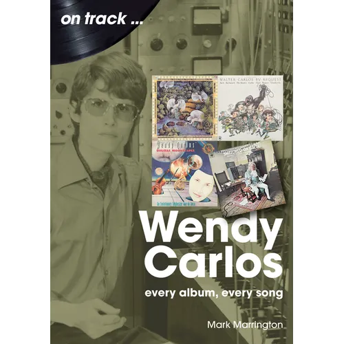 Wendy Carlos: Every Album, Every Song