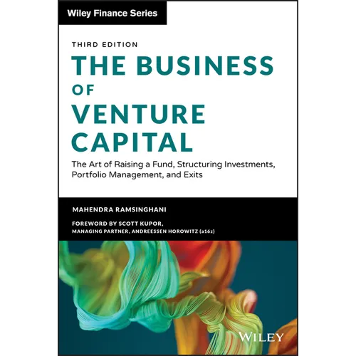 The Business of Venture Capital: The Art of Raising a Fund, Structuring Investments, Portfolio Management, and Exits