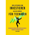 Der Moderne Leitfaden für Aktienmarktinvestitionen für Jugendliche: Wie Ein Leben in finanzieller Freiheit durch die Macht des Investierens Gewährleis