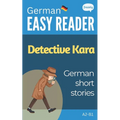 German Short Stories - Detective Kara: Learn German (A2-B1) - With Full English Translation