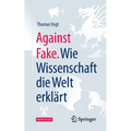 Against Fake. Wie Wissenschaft Die Welt Erklärt