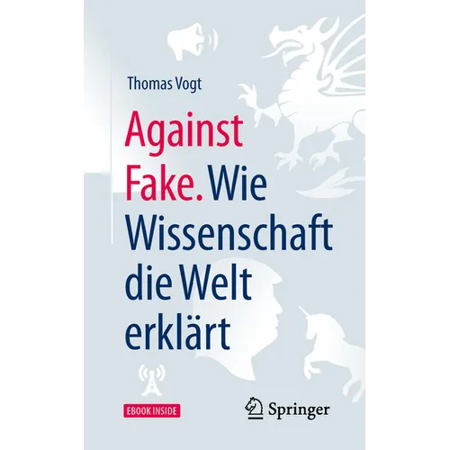 Against Fake. Wie Wissenschaft Die Welt Erklärt