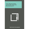 The Pronghorn Antelope and Its Management