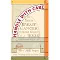 Handle With Care: Your Breast Cancer Support Group in a Book, With Wisdom from the Hive Mind