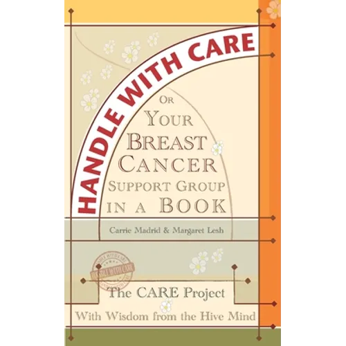 Handle With Care: Your Breast Cancer Support Group in a Book, With Wisdom from the Hive Mind
