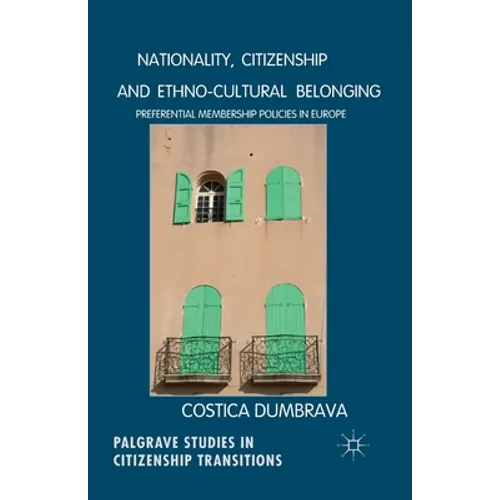 Nationality, Citizenship and Ethno-Cultural Belonging: Preferential Membership Policies in Europe