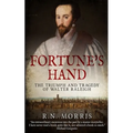 Fortune's Hand: The Triumph and Tragedy of Walter Raleigh